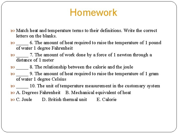 Homework Match heat and temperature terms to their definitions. Write the correct letters on