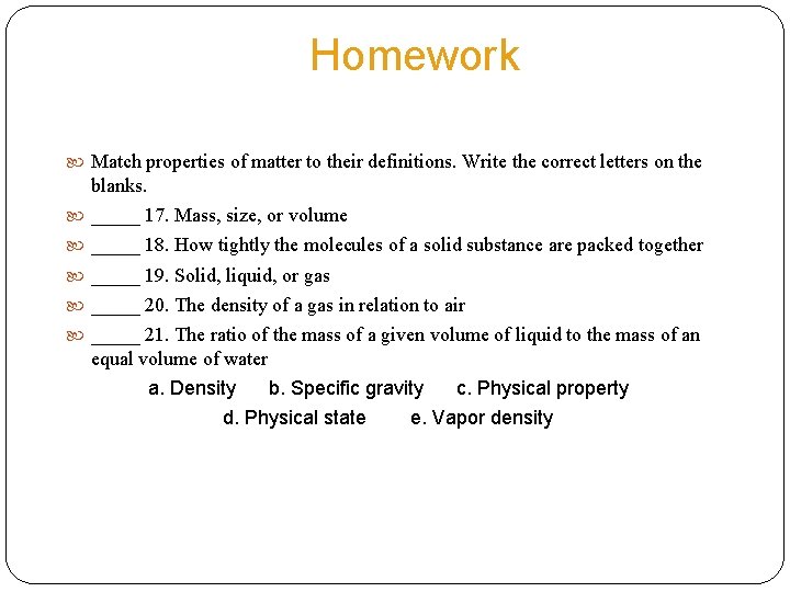 Homework Match properties of matter to their definitions. Write the correct letters on the