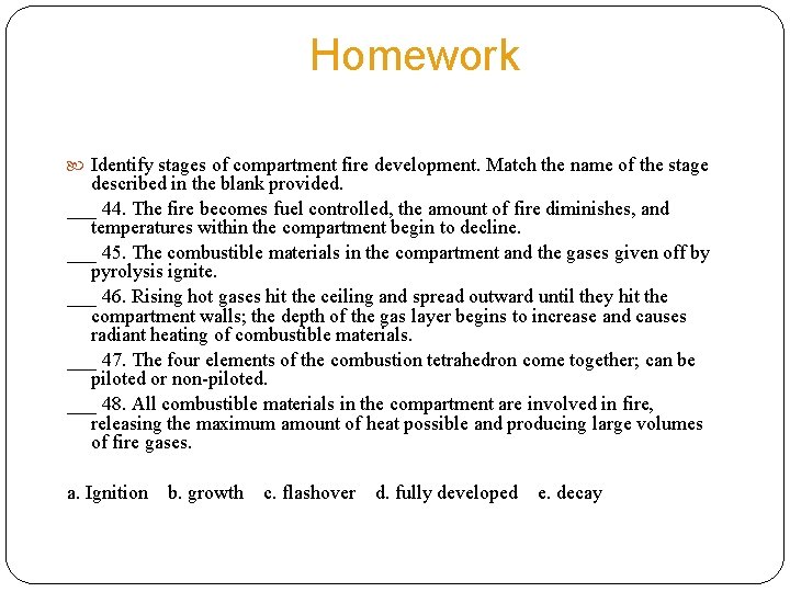 Homework Identify stages of compartment fire development. Match the name of the stage described