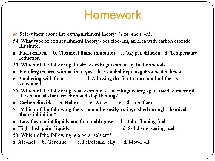 Homework Select facts about fire extinguishment theory. (1 pt. each, 4/5) 54. What type