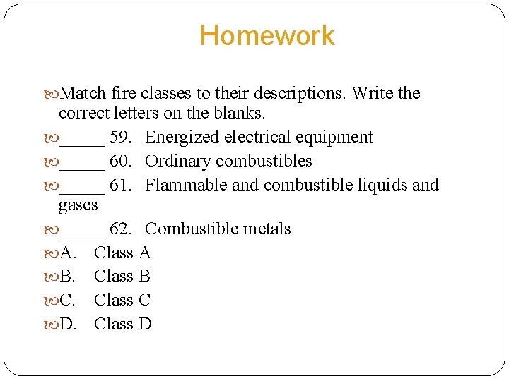 Homework Match fire classes to their descriptions. Write the correct letters on the blanks.