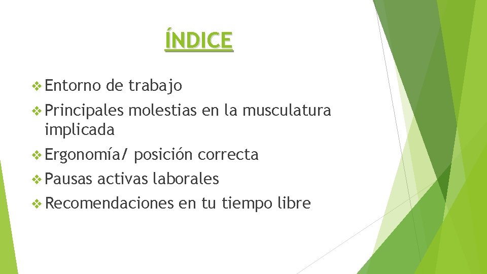 ÍNDICE v Entorno de trabajo v Principales molestias en la musculatura implicada v Ergonomía/
