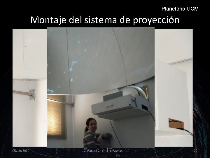 Planetario UCM Montaje del sistema de proyección Se decidió colocar en el plano de