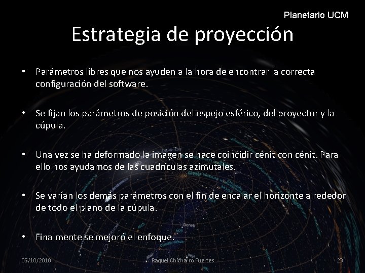 Planetario UCM Estrategia de proyección • Parámetros libres que nos ayuden a la hora