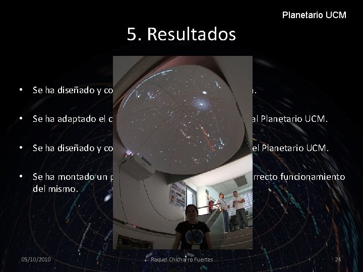 Planetario UCM 5. Resultados • Se ha diseñado y construido un sistema de proyección.