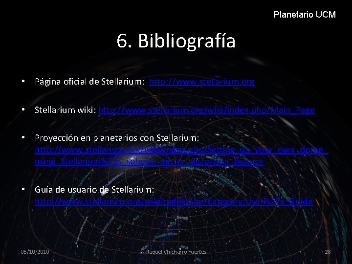 Planetario UCM 6. Bibliografía • Página oficial de Stellarium: http: //www. stellarium. org •