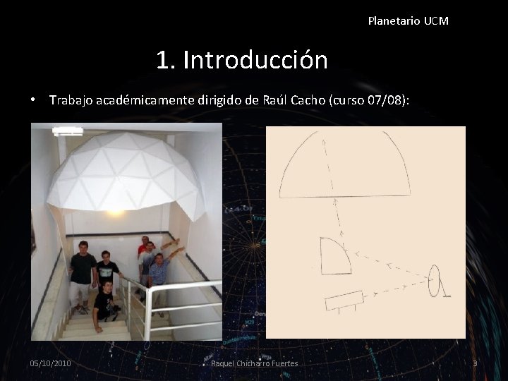 Planetario UCM 1. Introducción • Trabajo académicamente dirigido de Raúl Cacho (curso 07/08): 05/10/2010