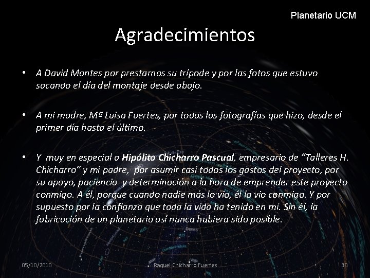 Planetario UCM Agradecimientos • A David Montes por prestarnos su trípode y por las