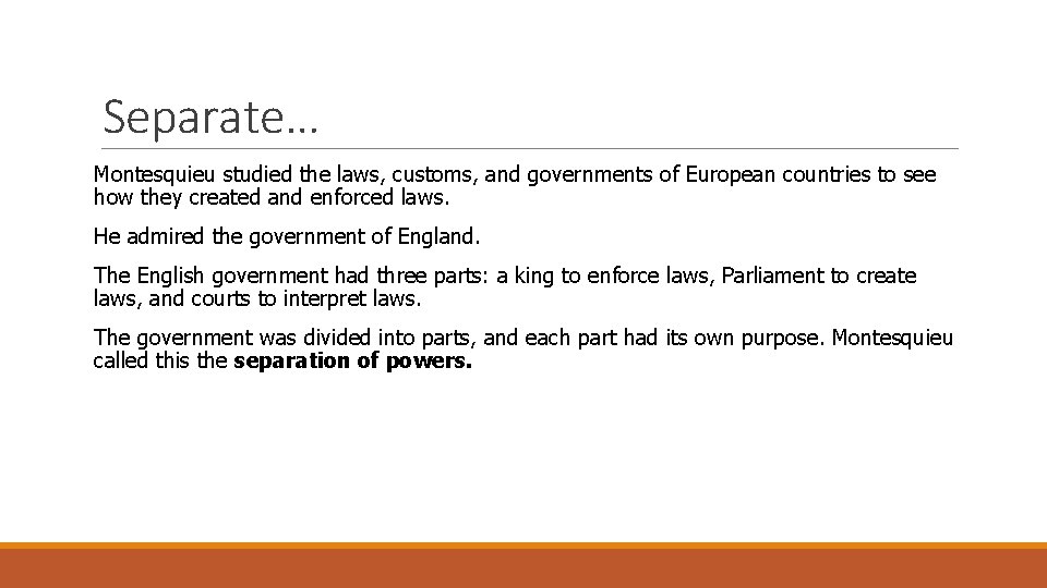 Separate… Montesquieu studied the laws, customs, and governments of European countries to see how