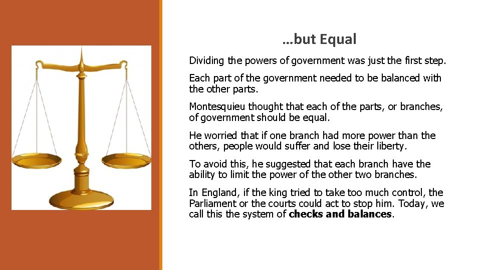 …but Equal Dividing the powers of government was just the first step. Each part