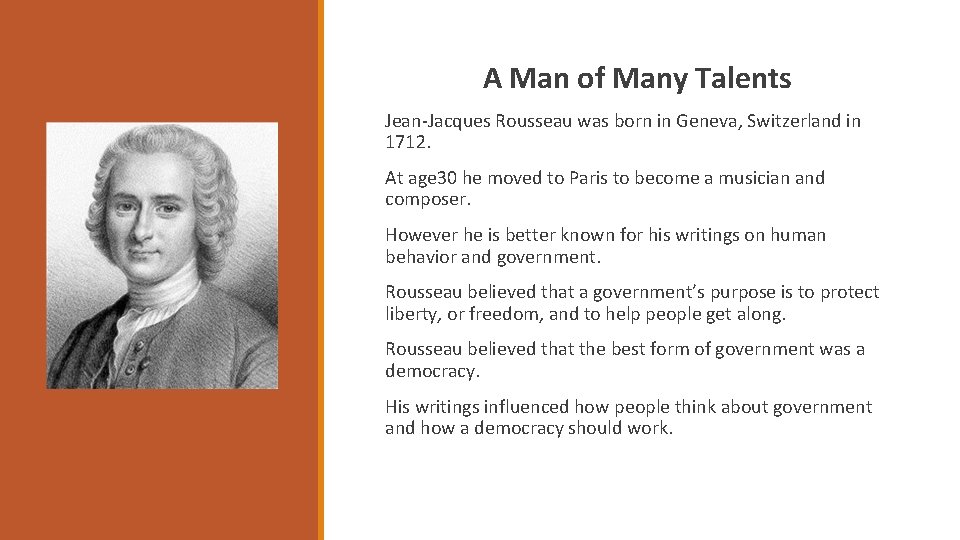 A Man of Many Talents Jean-Jacques Rousseau was born in Geneva, Switzerland in 1712.