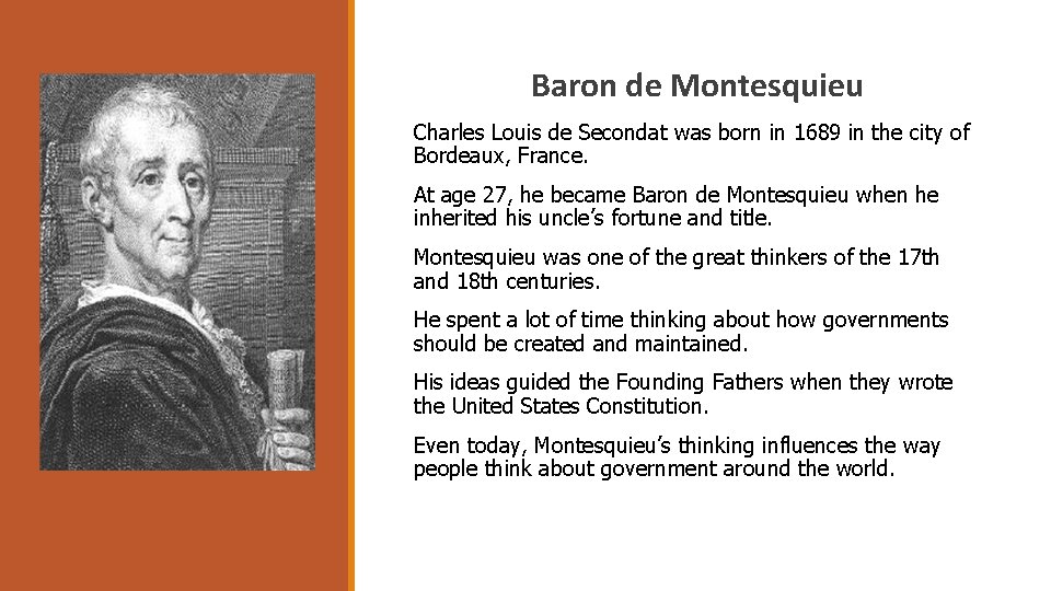 Baron de Montesquieu Charles Louis de Secondat was born in 1689 in the city