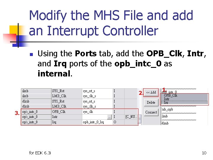 Modify the MHS File and add an Interrupt Controller n Using the Ports tab,