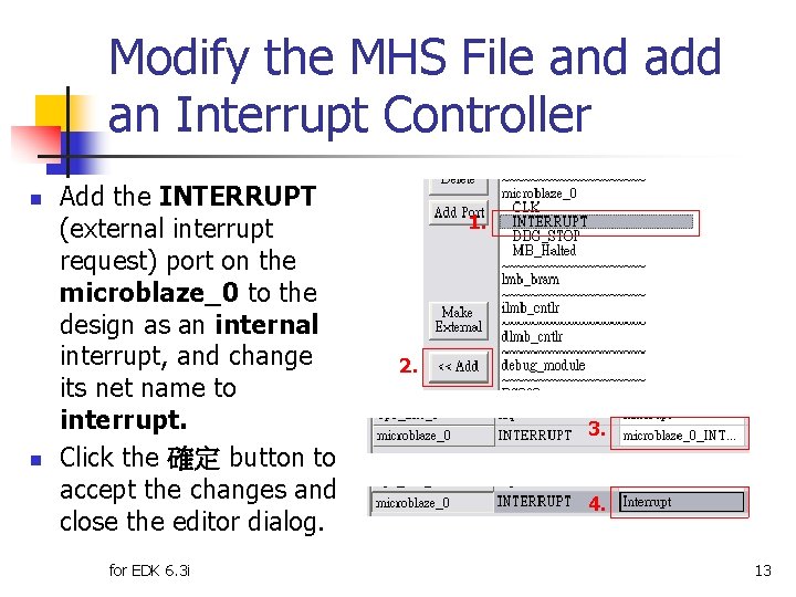 Modify the MHS File and add an Interrupt Controller n n Add the INTERRUPT