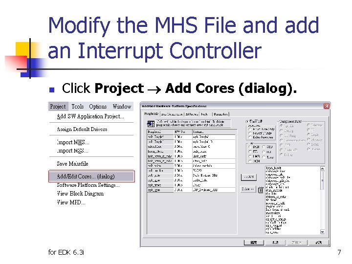 Modify the MHS File and add an Interrupt Controller n Click Project Add Cores