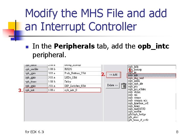 Modify the MHS File and add an Interrupt Controller n In the Peripherals tab,