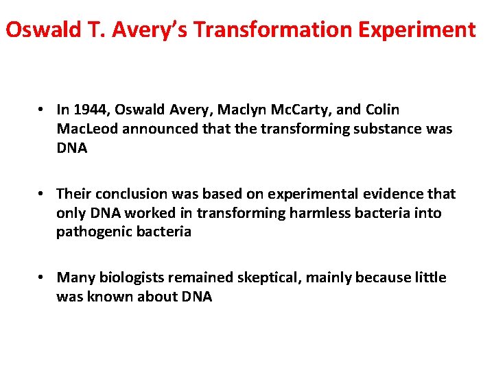 Oswald T. Avery’s Transformation Experiment • In 1944, Oswald Avery, Maclyn Mc. Carty, and