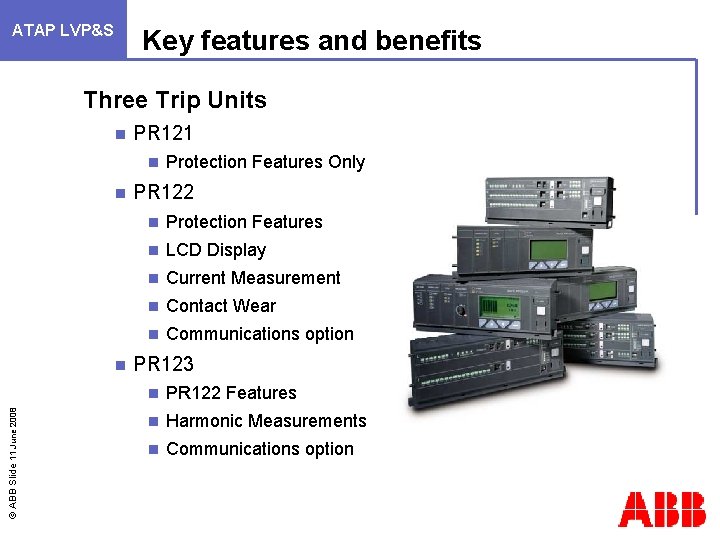 ATAP LVP&S Key features and benefits Three Trip Units n PR 121 n n