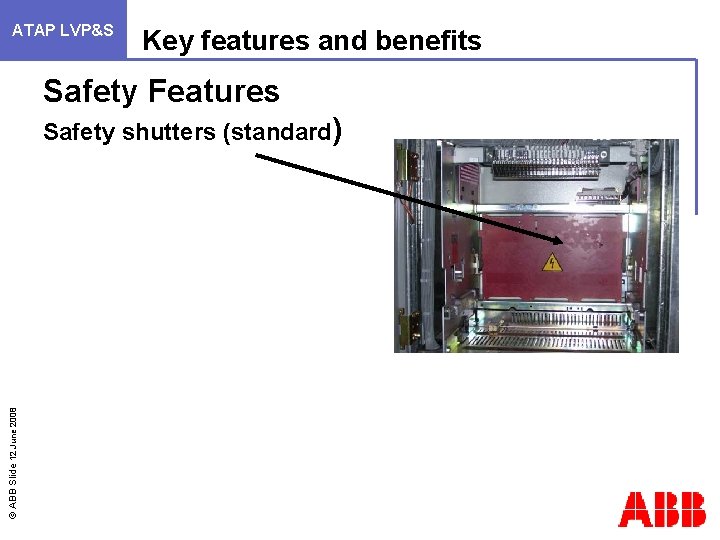 ATAP LVP&S Key features and benefits Safety Features © ABB Slide 12 June 2008