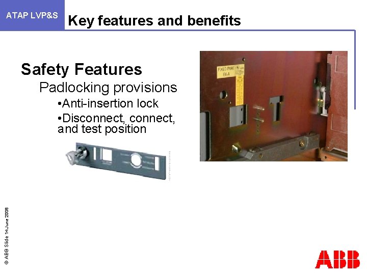 ATAP LVP&S Key features and benefits Safety Features Padlocking provisions © ABB Slide 14
