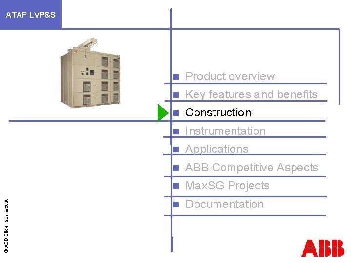 © ABB Slide 15 June 2008 ATAP LVP&S n Product overview n Key features