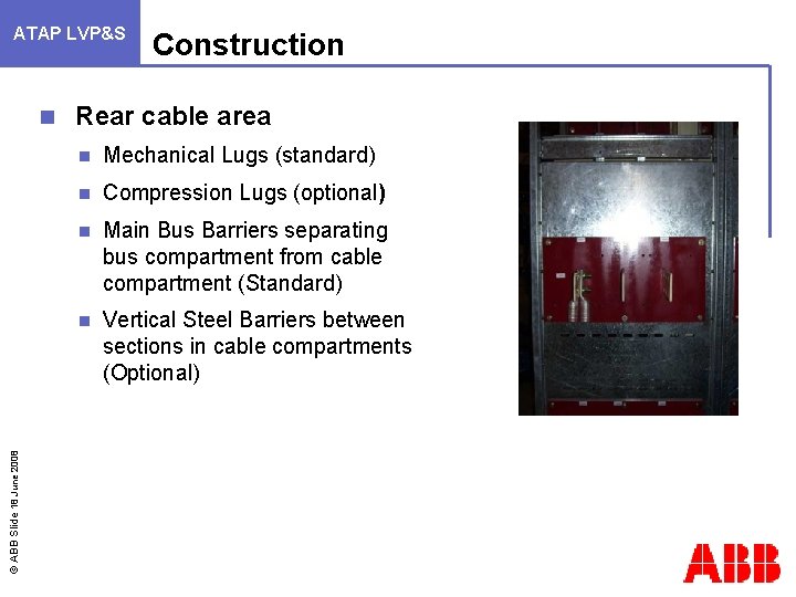 ATAP LVP&S © ABB Slide 18 June 2008 n Construction Rear cable area n
