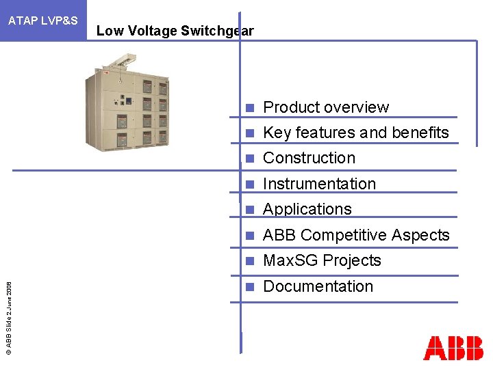 © ABB Slide 2 June 2008 ATAP LVP&S Low Voltage Switchgear n Product overview