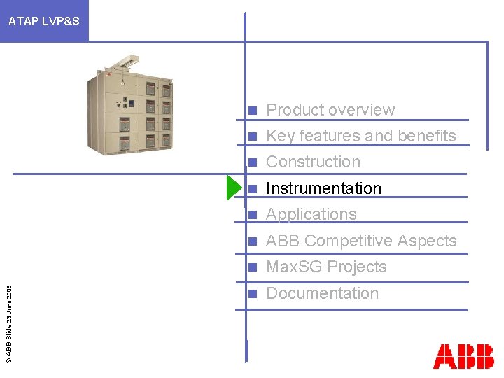 © ABB Slide 23 June 2008 ATAP LVP&S n Product overview n Key features