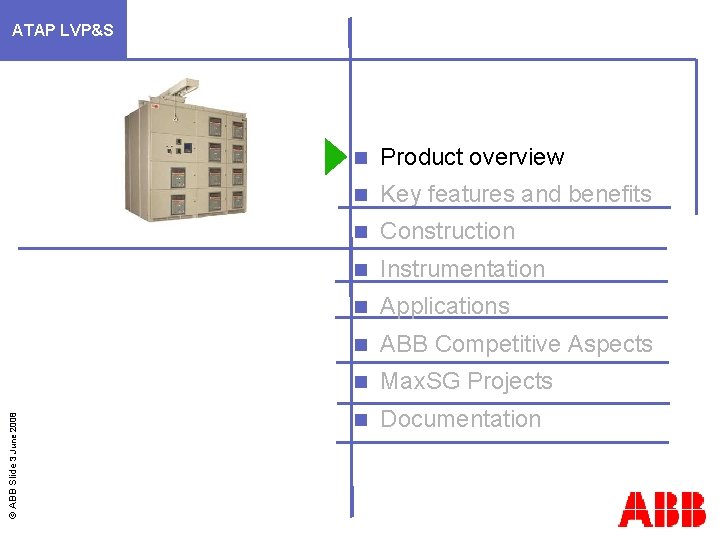 © ABB Slide 3 June 2008 ATAP LVP&S n Product overview n Key features