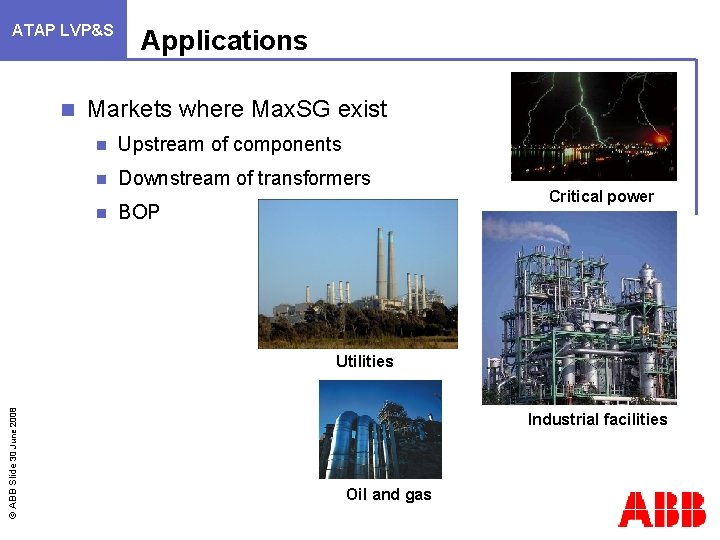 ATAP LVP&S n Applications Markets where Max. SG exist n Upstream of components n
