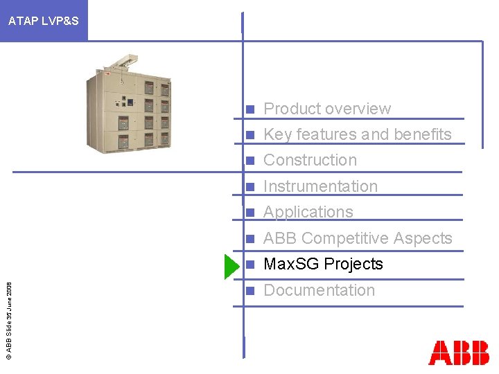 © ABB Slide 35 June 2008 ATAP LVP&S n Product overview n Key features