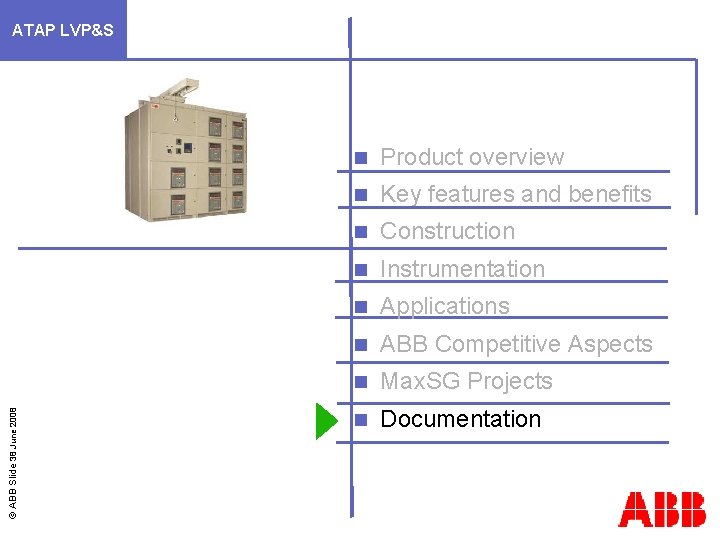 © ABB Slide 38 June 2008 ATAP LVP&S n Product overview n Key features