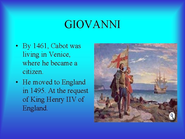 GIOVANNI • By 1461, Cabot was living in Venice, where he became a citizen.