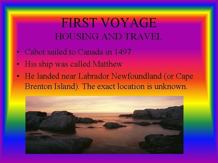 FIRST VOYAGE HOUSING AND TRAVEL • Cabot sailed to Canada in 1497 • His
