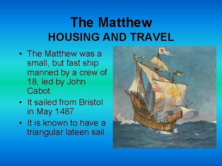 The Matthew HOUSING AND TRAVEL • The Matthew was a small, but fast ship