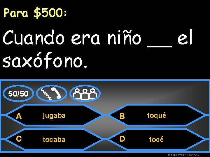 Para $500: Cuando era niño __ el saxófono. 50/50 A jugaba B toqué C