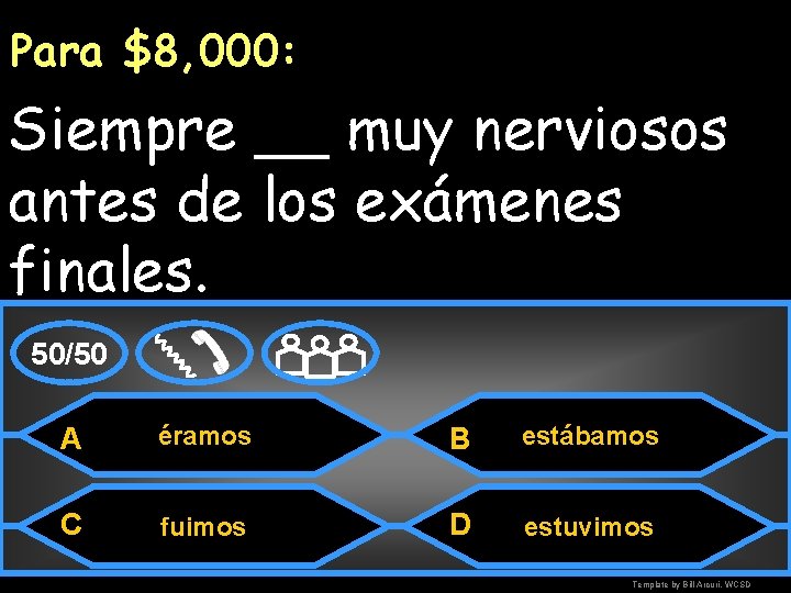 Para $8, 000: Siempre __ muy nerviosos antes de los exámenes finales. 50/50 A