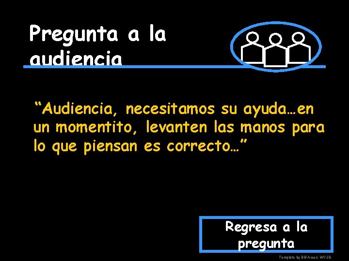 Pregunta a la audiencia “Audiencia, necesitamos su ayuda…en un momentito, levanten las manos para