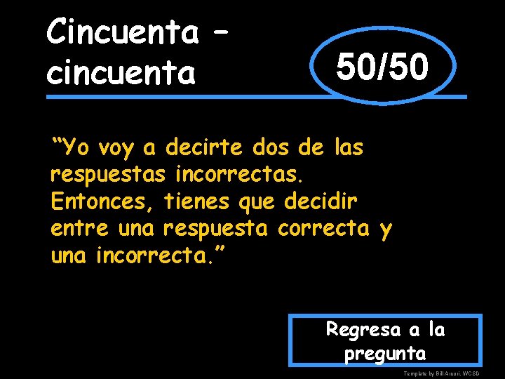 Cincuenta – cincuenta 50/50 “Yo voy a decirte dos de las respuestas incorrectas. Entonces,