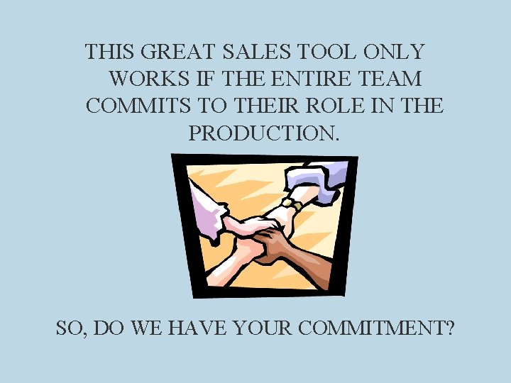 THIS GREAT SALES TOOL ONLY WORKS IF THE ENTIRE TEAM COMMITS TO THEIR ROLE