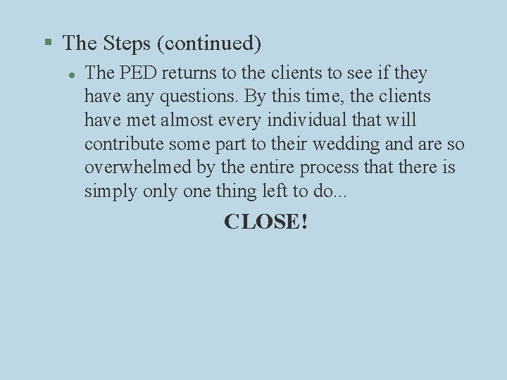 § The Steps (continued) l The PED returns to the clients to see if