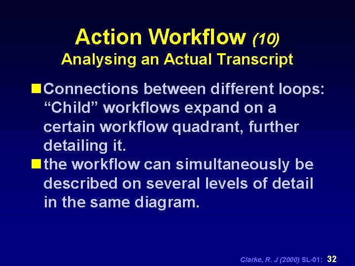 Action Workflow (10) Analysing an Actual Transcript n Connections between different loops: “Child” workflows