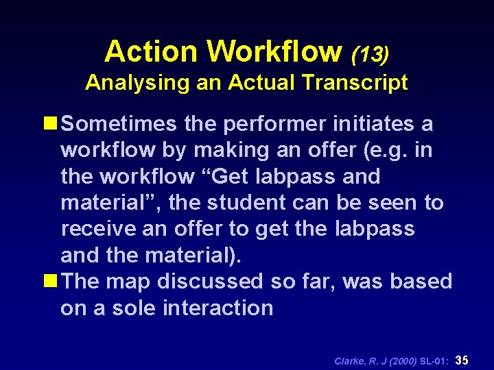 Action Workflow (13) Analysing an Actual Transcript n Sometimes the performer initiates a workflow