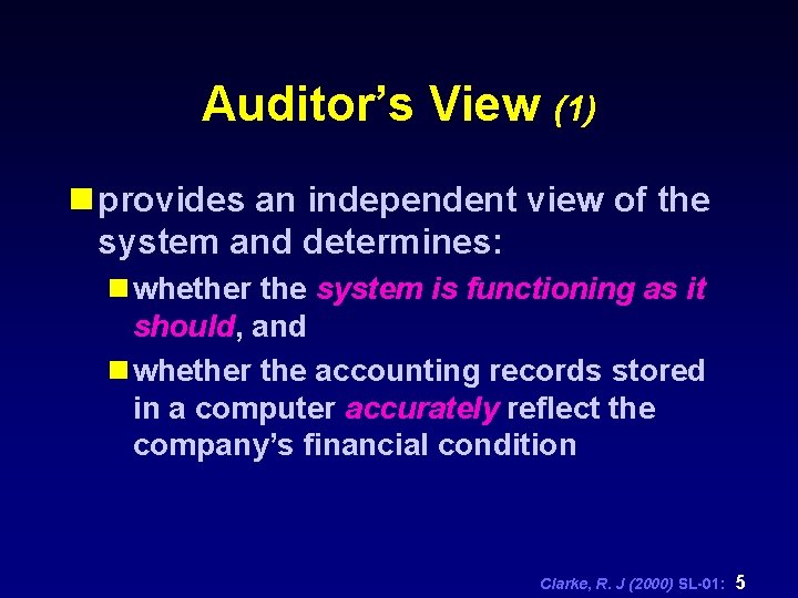 Auditor’s View (1) n provides an independent view of the system and determines: n