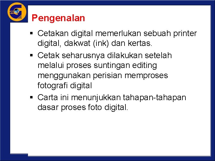 Pengenalan § Cetakan digital memerlukan sebuah printer digital, dakwat (ink) dan kertas. § Cetak