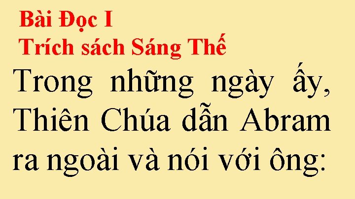 Bài Ðọc I Trích sách Sáng Thế Trong những ngày ấy, Thiên Chúa dẫn