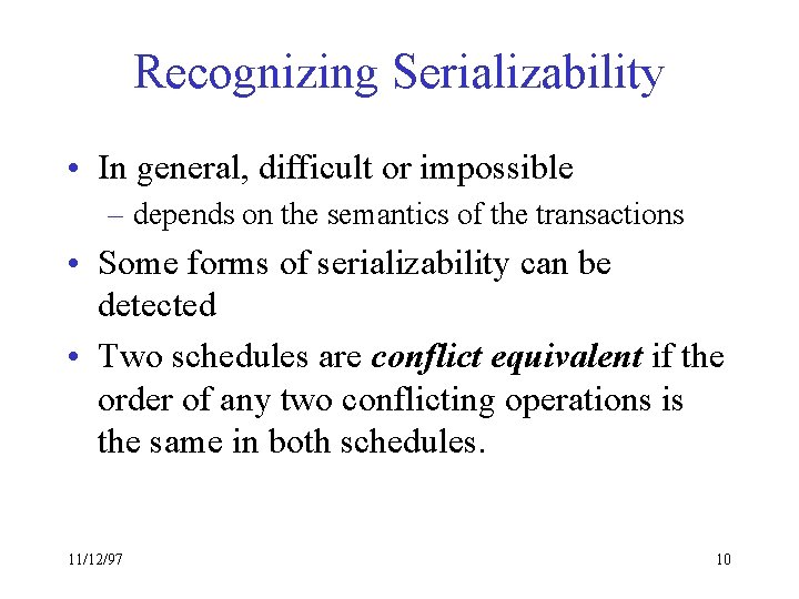Recognizing Serializability • In general, difficult or impossible – depends on the semantics of