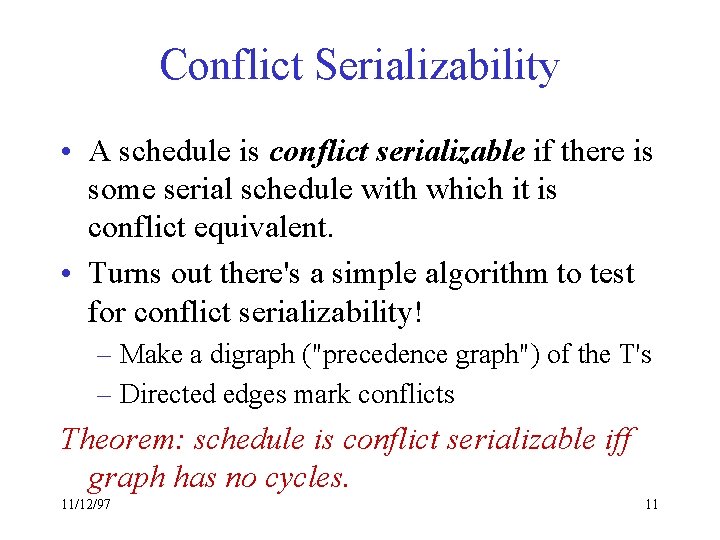 Conflict Serializability • A schedule is conflict serializable if there is some serial schedule