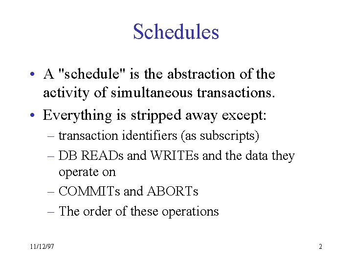 Schedules • A "schedule" is the abstraction of the activity of simultaneous transactions. •