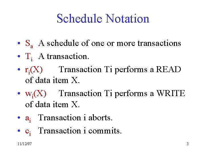 Schedule Notation • Sa A schedule of one or more transactions • Ti A